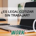 es legal cotizar sin trabajar